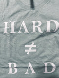 Hard ≠ Bad Tee