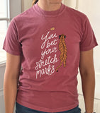 You Bet Your Stretch Marks Tiger Tee