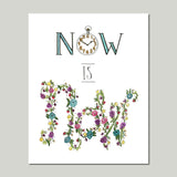 Floral Now is Now Wall Art Print