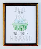 Beat Your Eggs Not Your Husband
